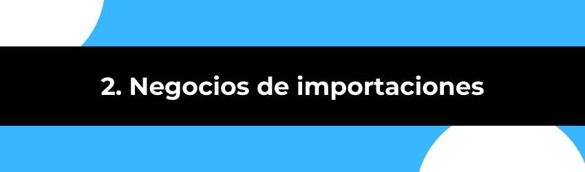 2. Negocios de importaciones