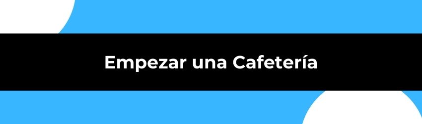 Empezar una Cafetería: