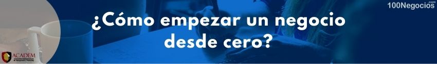 ¿Cómo empezar un negocio desde cero