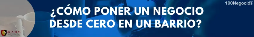 ¿Cómo poner un negocio desde cero en un barrio?