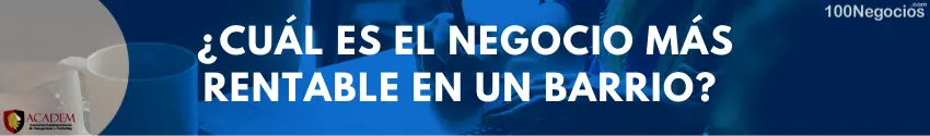 ¿Cuál es el negocio más rentable en un barrio?
