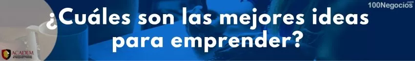 ¿Cuáles son las mejores ideas para emprender?