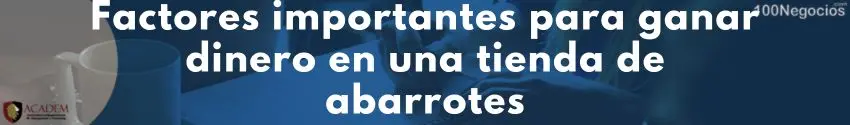 Factores importantes para ganar dinero en una tienda de abarrotes