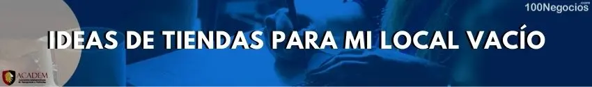 Ideas de tiendas para mi local vacío
