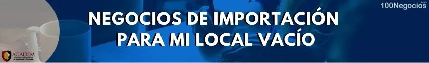 Negocios de importación para mi local vacío
