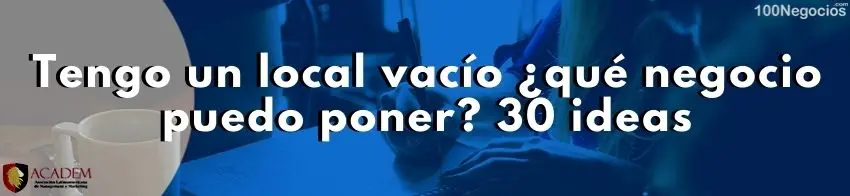 Tengo un local vacío ¿qué negocio puedo poner? 30 ideas