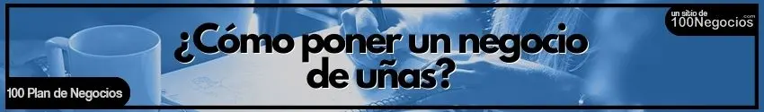 ¿Cómo poner un negocio de uñas?