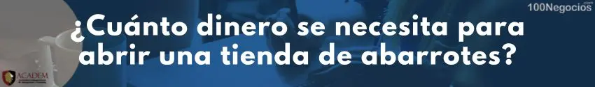 ¿Cuánto dinero se necesita para abrir una tienda de abarrotes?