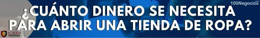 ¿Cuánto dinero se necesita para abrir una tienda de ropa?