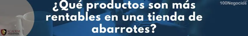 ¿Qué productos son más rentables en una tienda de abarrotes?