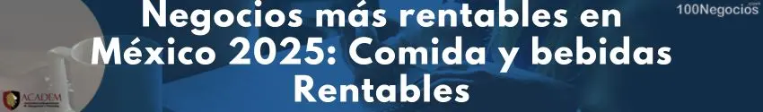 Negocios más rentables en México 2025: Comida y bebidas Rentables
