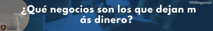 ¿Qué negocios son los que dejan más dinero?