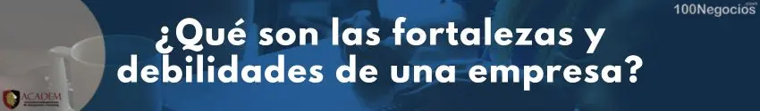 ¿Qué son las fortalezas y debilidades de una empresa?