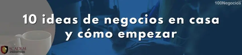 10 ideas de negocios en casa y cómo empezar